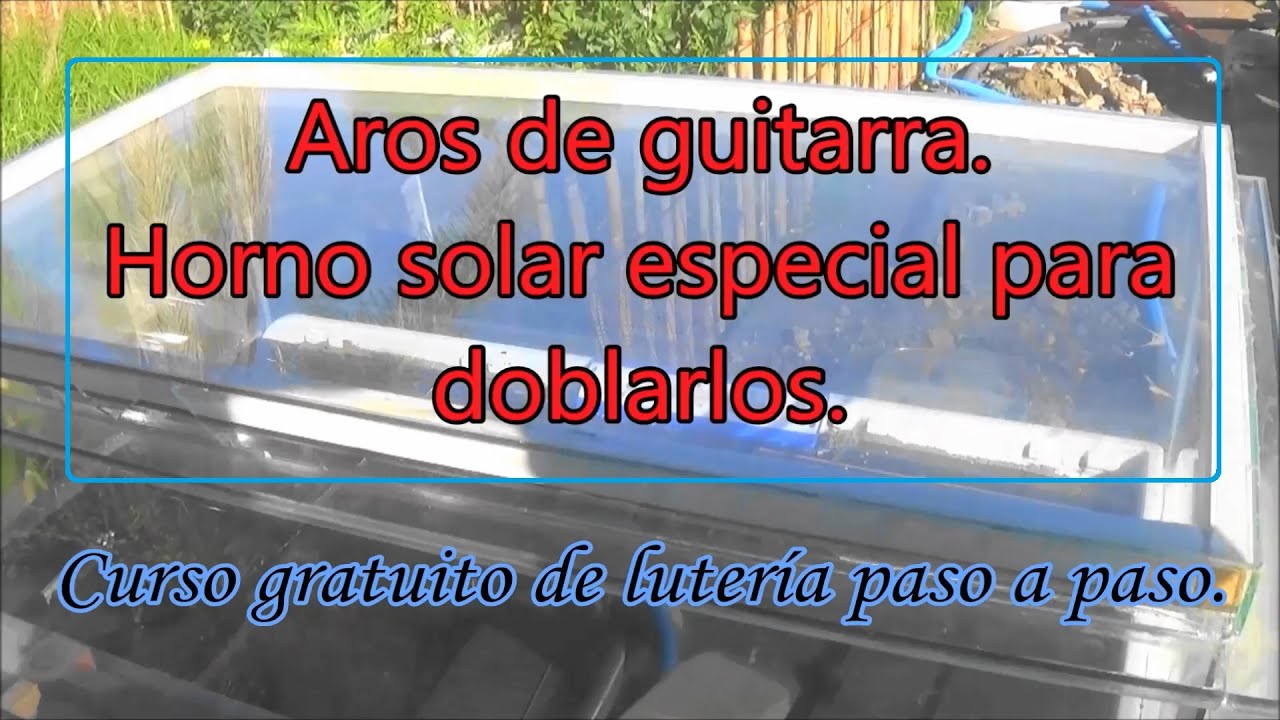 Aros de guitarra. Horno solar para doblar los aros.