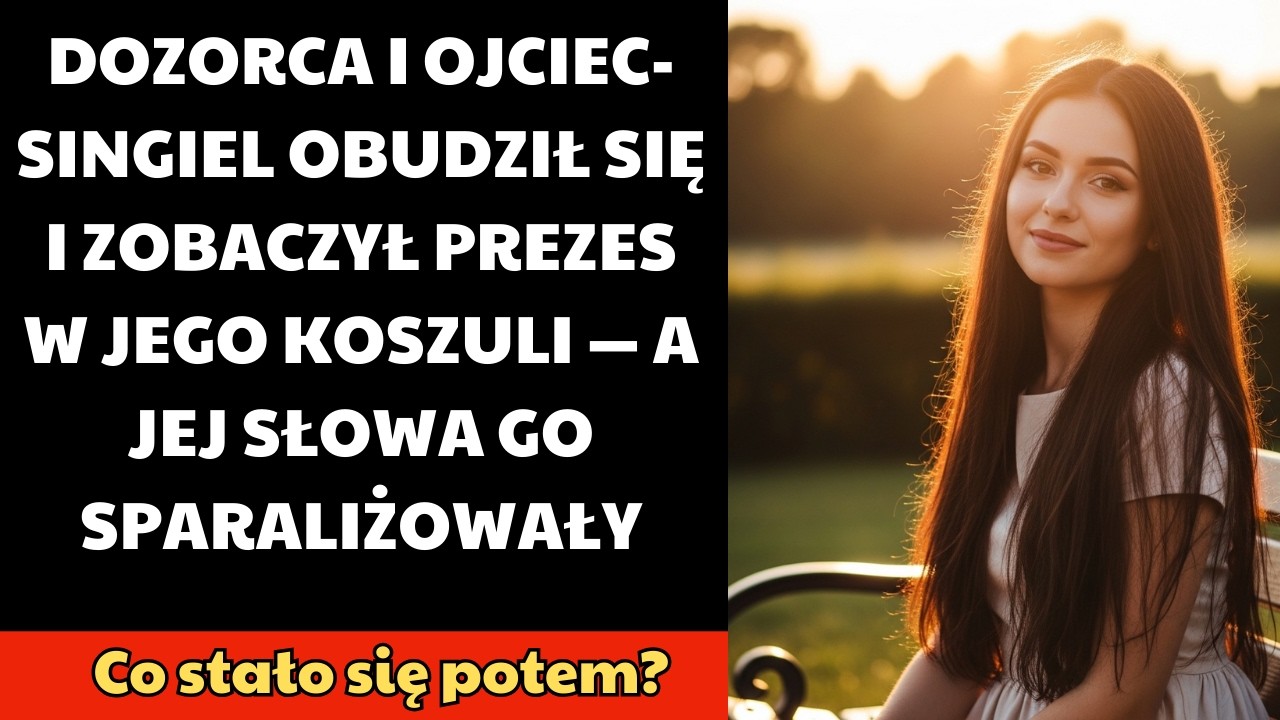 DOZORCA I OJCIEC-SINGIEL OBUDZIŁ SIĘ I ZOBACZYŁ PREZES W JEGO KOSZULI — A JEJ SŁOWA GO SPARALIŻOWAŁY
