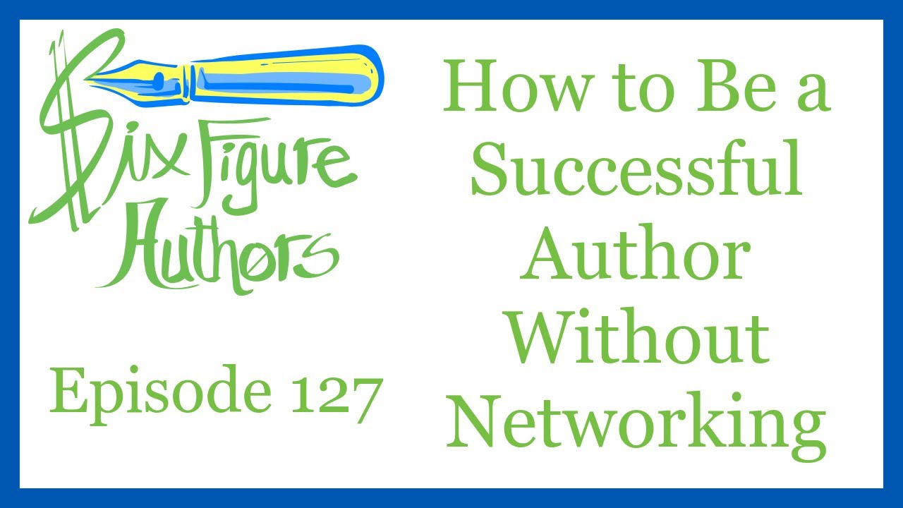 SFA 127 – How to Be a Successful Author Without Networking