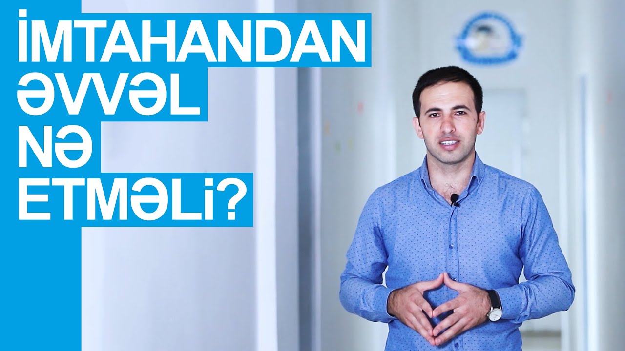 İmtahandan bir gün əvvəl və imtahan günü nə etməli? | Yusif Abbasov