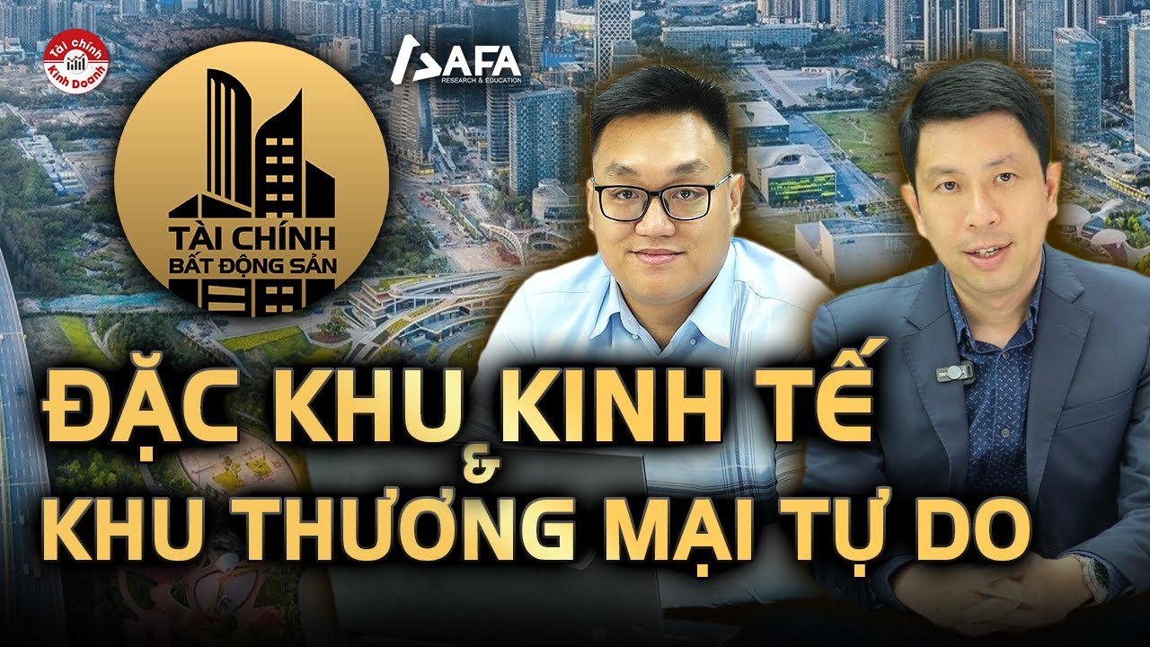 BẤT ĐỘNG SẢN, ĐẶC KHU KINH TẾ VÀ KHU THƯƠNG MẠI TỰ DO | Tài chính BĐS