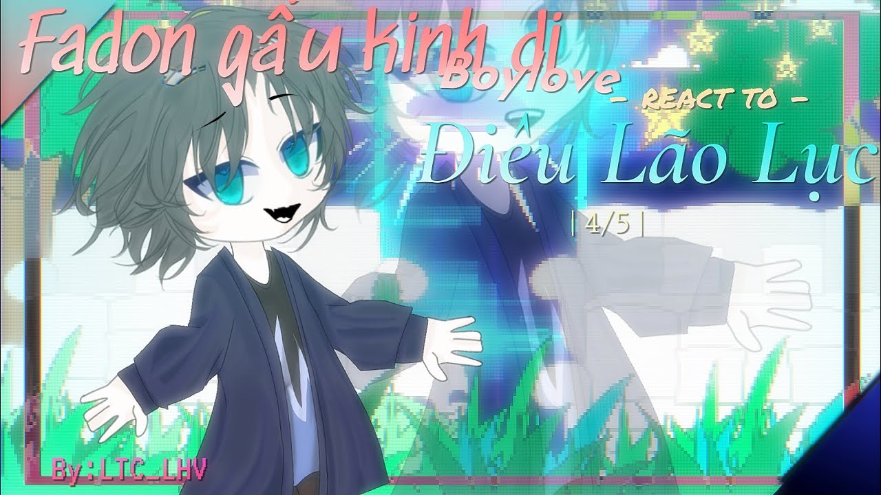 Fandom gấu kinh dị,boylove react Điêu Lão Lục |4/5|