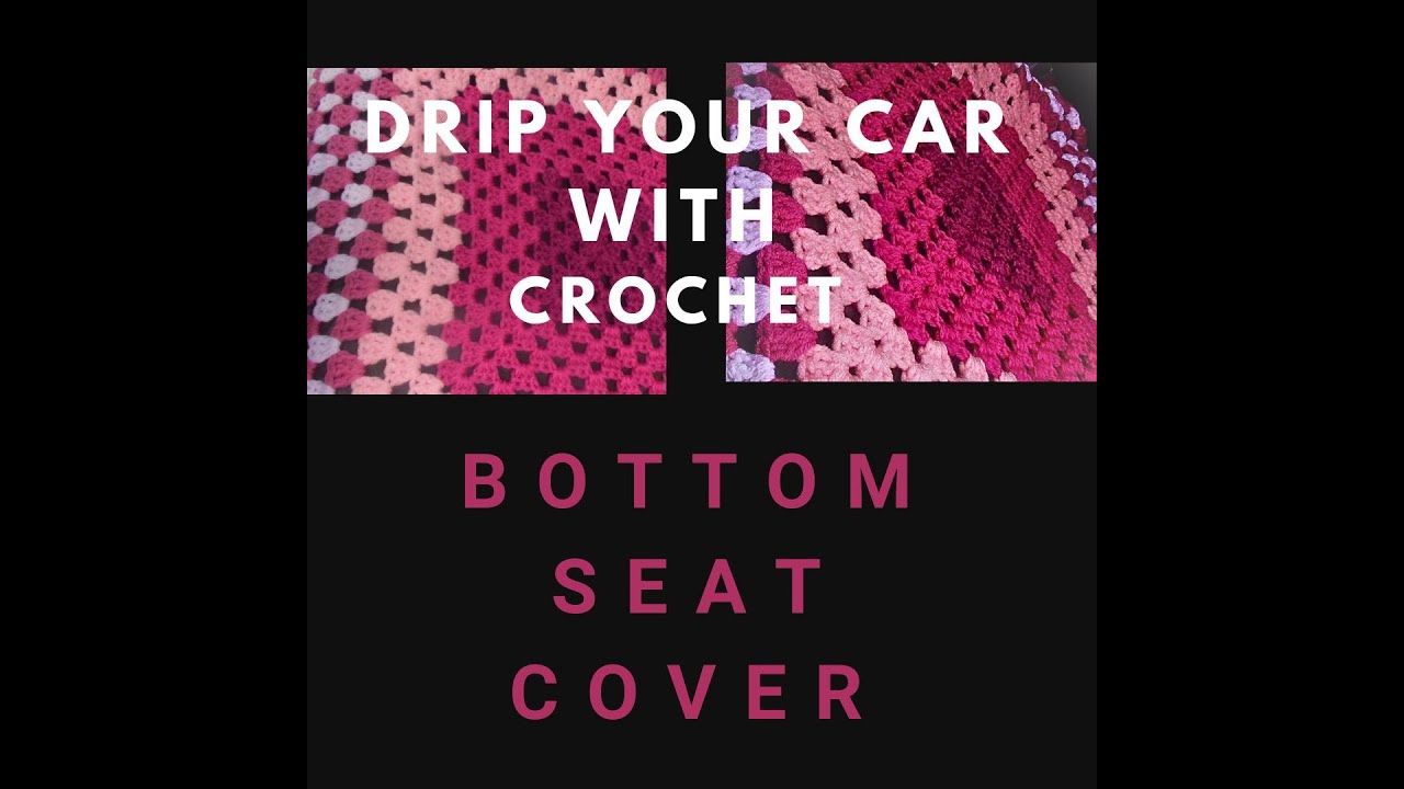 Drip Your Car with Crochet!!! [Bottom Seat Cover]