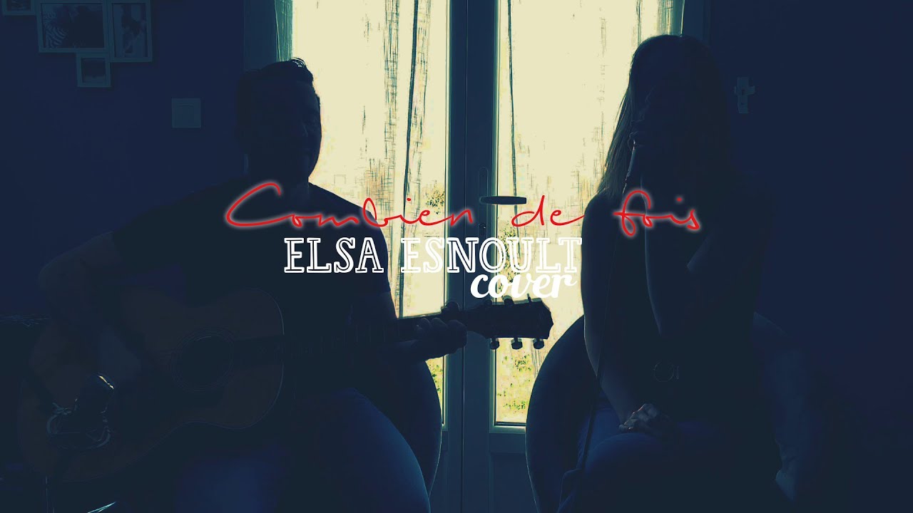 Elsa Esnoult - Combien de fois (Cover)
