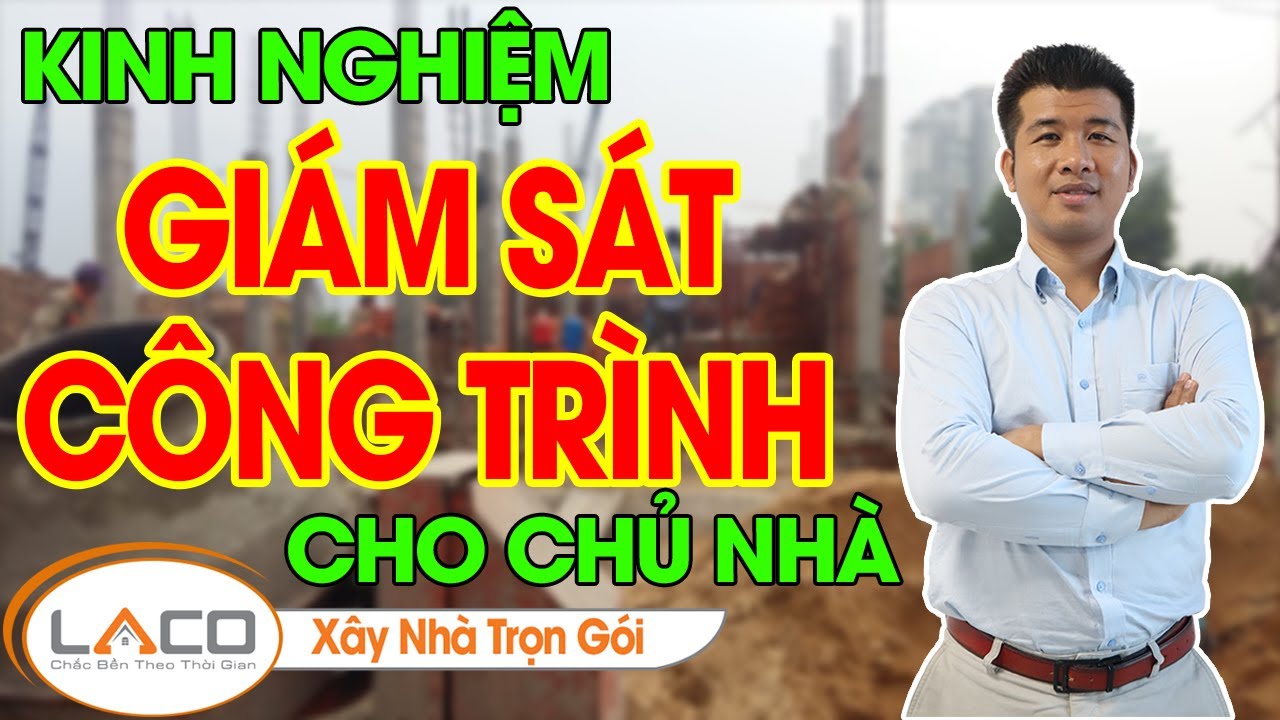 [QUAN TRỌNG] Kinh Nghiệm Giám Sát Thi Công Xây dựng, Cách Giám Sát Xây Nhà -Xây Nhà Trọn Gói LACO