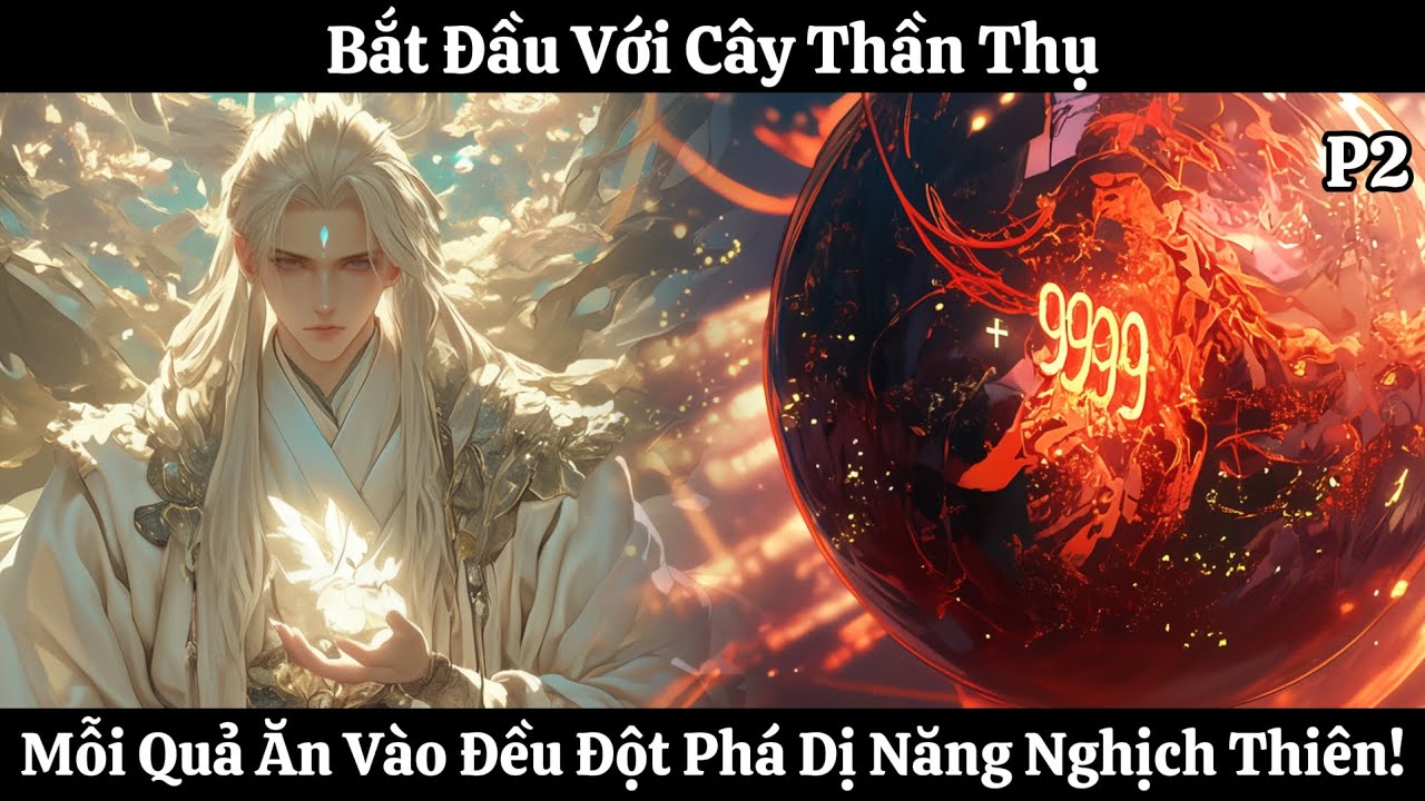 Bắt Đầu Với Cây Thần Thụ, Mỗi Quả Ăn Vào Đều Đột Phá Dị Năng Nghịch Thiên! | Phần 2 | Thần Vương