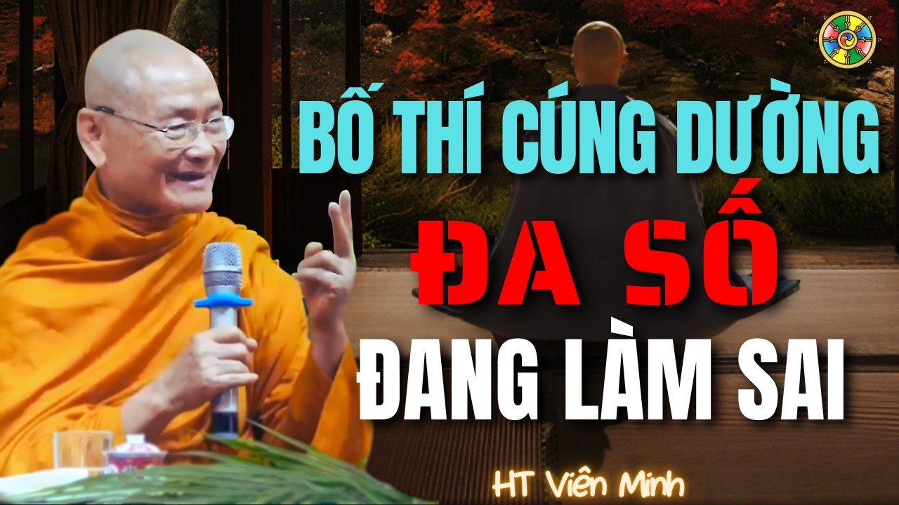 Bố Thí, Cúng Dường – Đại Đa Số Đang Làm Sai | Pháp Thoại Viên Minh