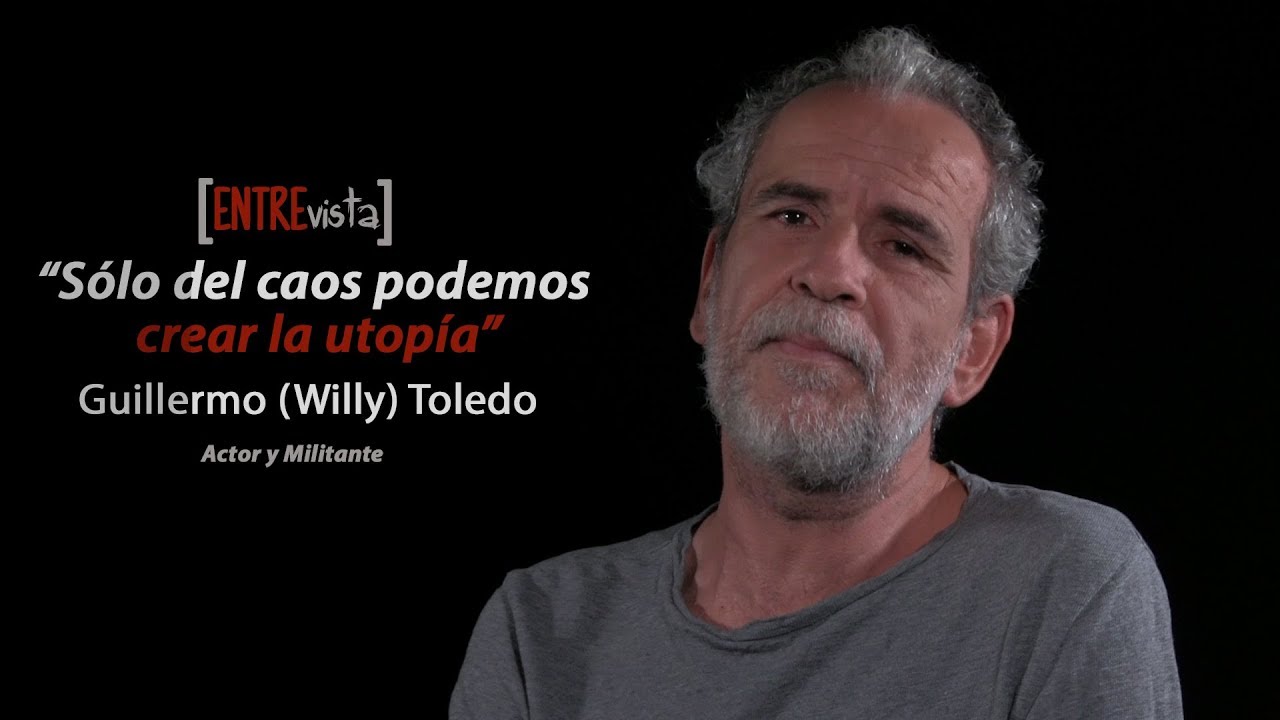 “Sólo del caos podemos crear la utopía.” Entrevista a Guillermo (Willy) Toledo