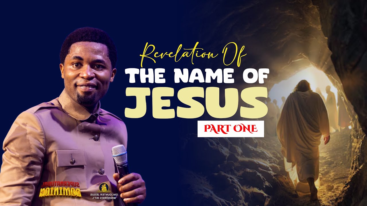 REVELATION OF THE NAME OF JESUS (PART 1) - Apostle Michael Orokpo