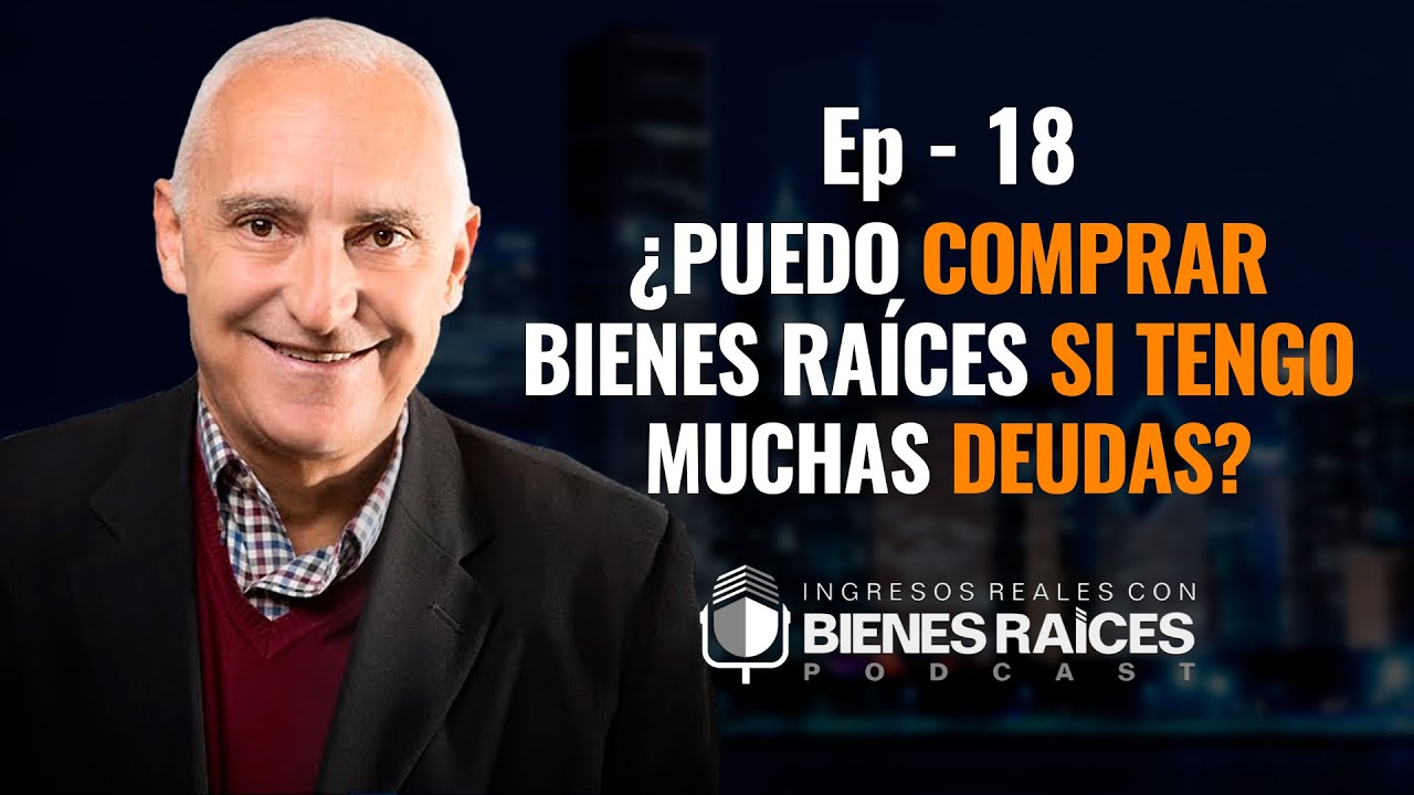 ¿Puedo comprar bienes raíces si tengo muchas deudas? - E18