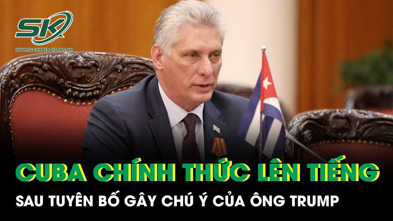Cuba chính thức lên tiếng sau tuyên bố gây chú ý của ông Trump