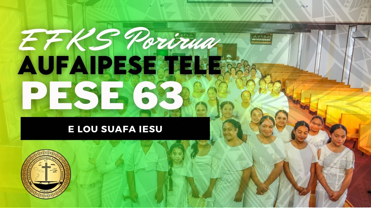 EFKS Porirua Aufaipese Tele: Pese 63 (E Lou Suafa Iesu)
