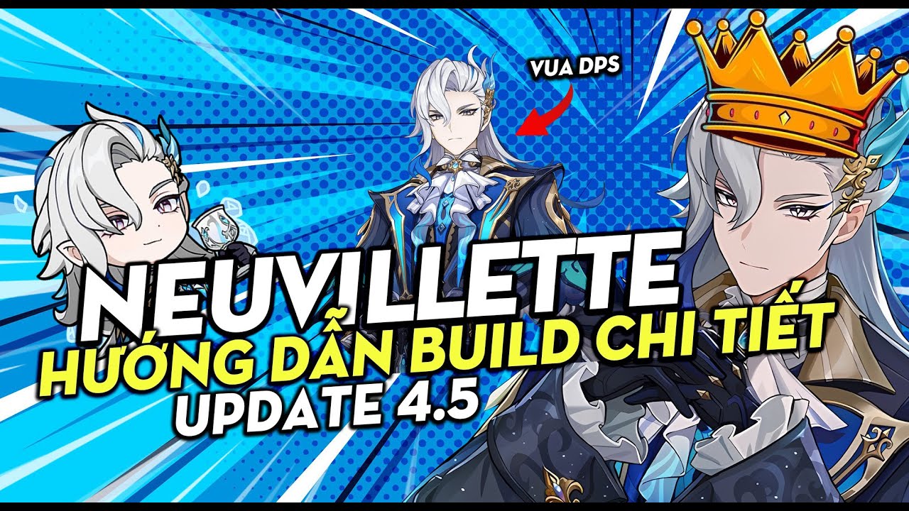 [UPDATE 4.5] Hướng Dẫn Build Chi Tiết NEUVILLETTE - Ngai vàng DPS thuộc về anh | GENSHIN IMPACT