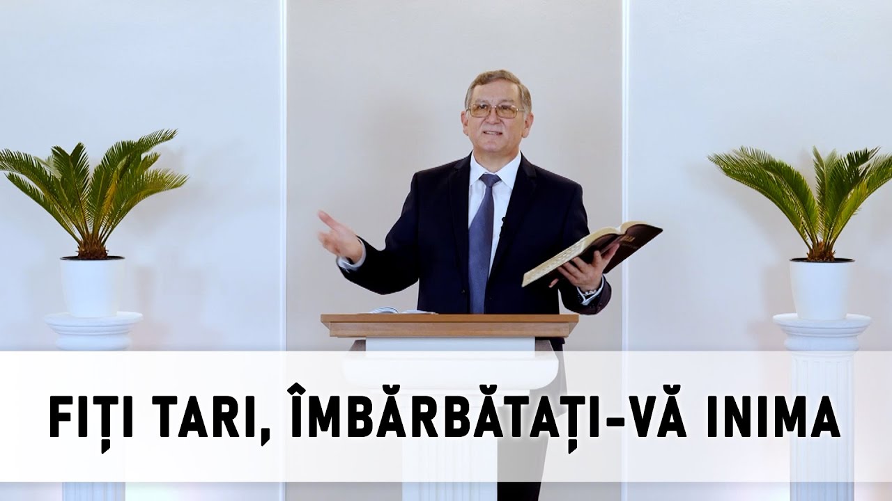 Fiți tari, îmbărbătați-vă inima!