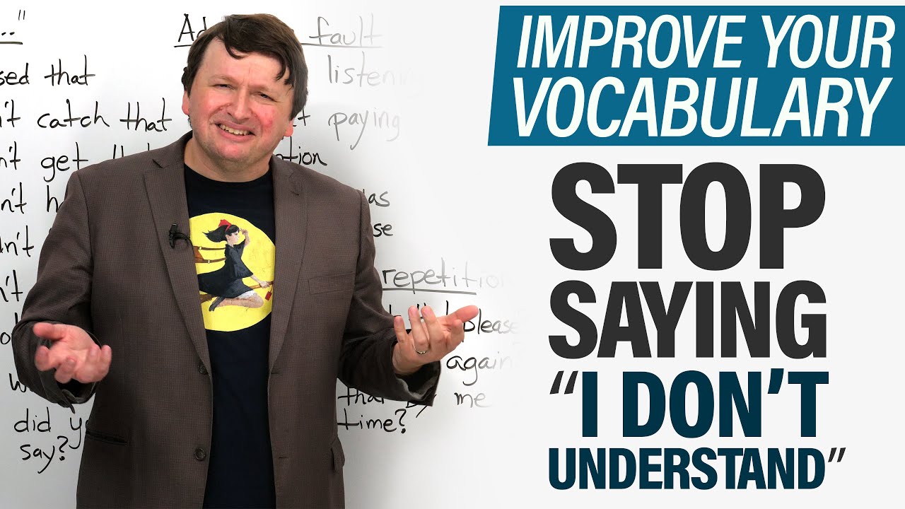 Stop saying “I don’t understand”: What to say instead