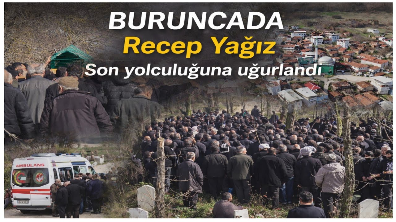 BURUNCADA RECEP YAĞIZ SON YOLCULUĞUNA UĞURLANDI 