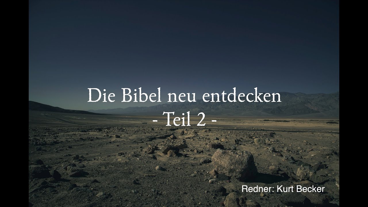 Die Bibel neu entdecken - Teil 2 ( Gemeindefreizeit 2023 mit Kurt Becker)