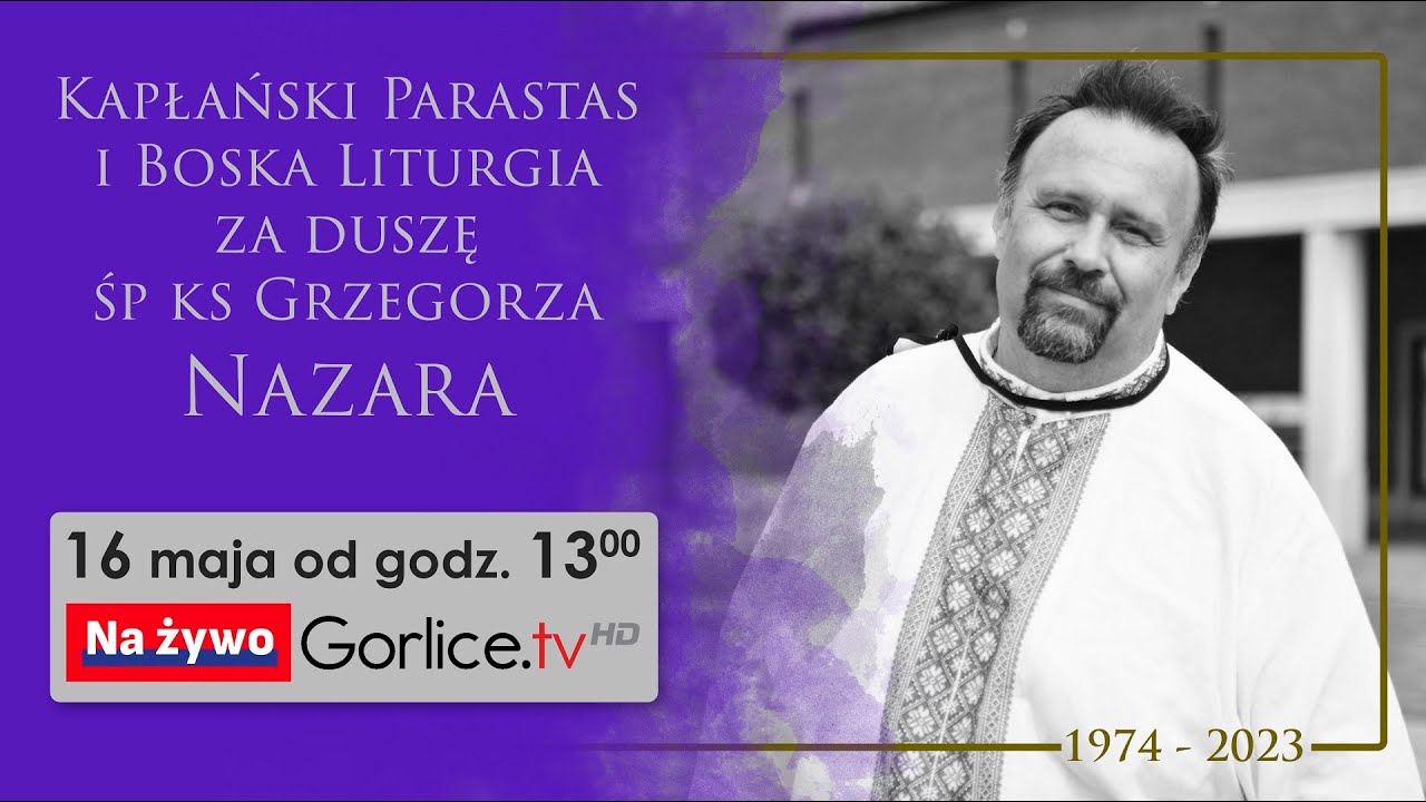Kapłański Parastas i Boska Liturgia za duszę śp Ks Grzegorza Nazara. Gorlice 16.05.2023