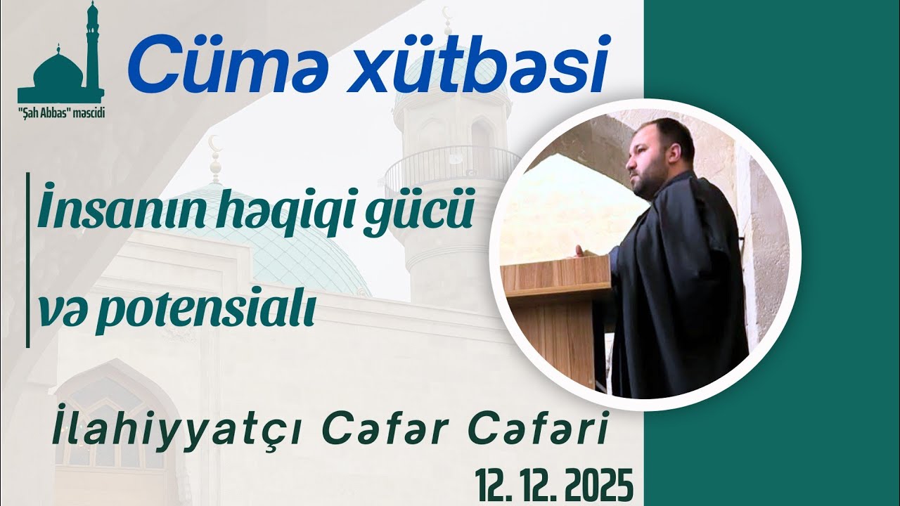 İnsanın həqiqi gücü və potensialı | İlahiyyatçı Cəfər Cəfəri | Cümə Xütbəsi  12.12.2025 