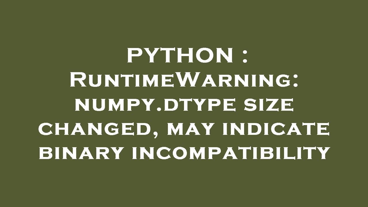 PYTHON : RuntimeWarning: numpy.dtype size changed, may indicate binary incompatibility