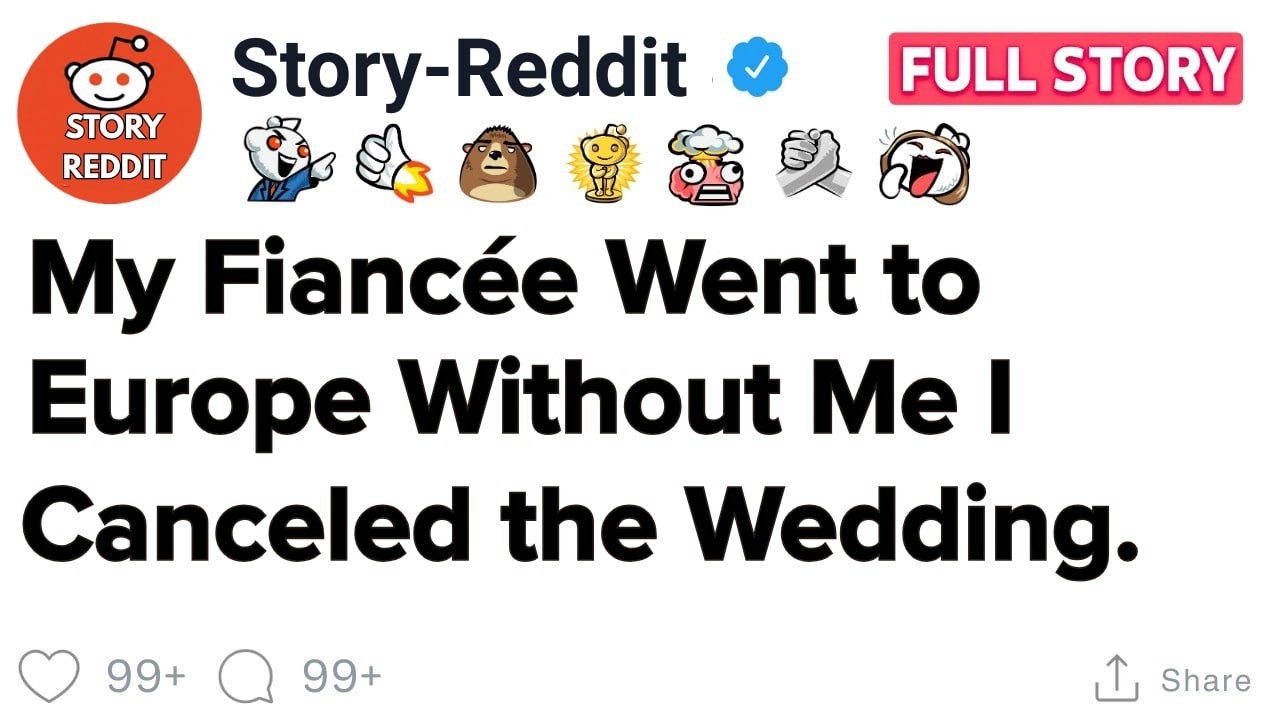 [Full-Story] My Fiancée Went to Europe Without Me — I Canceled the Wedding.