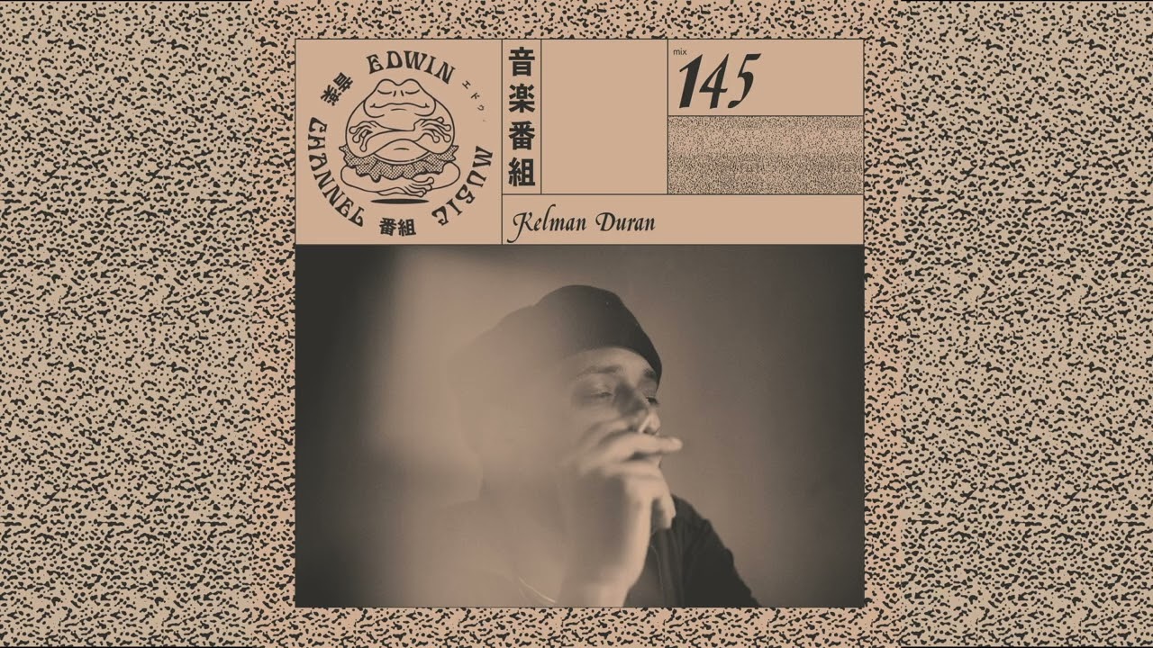EDWIN MUSIC CHANNEL MIX - N&deg;145 - Kelman Duran