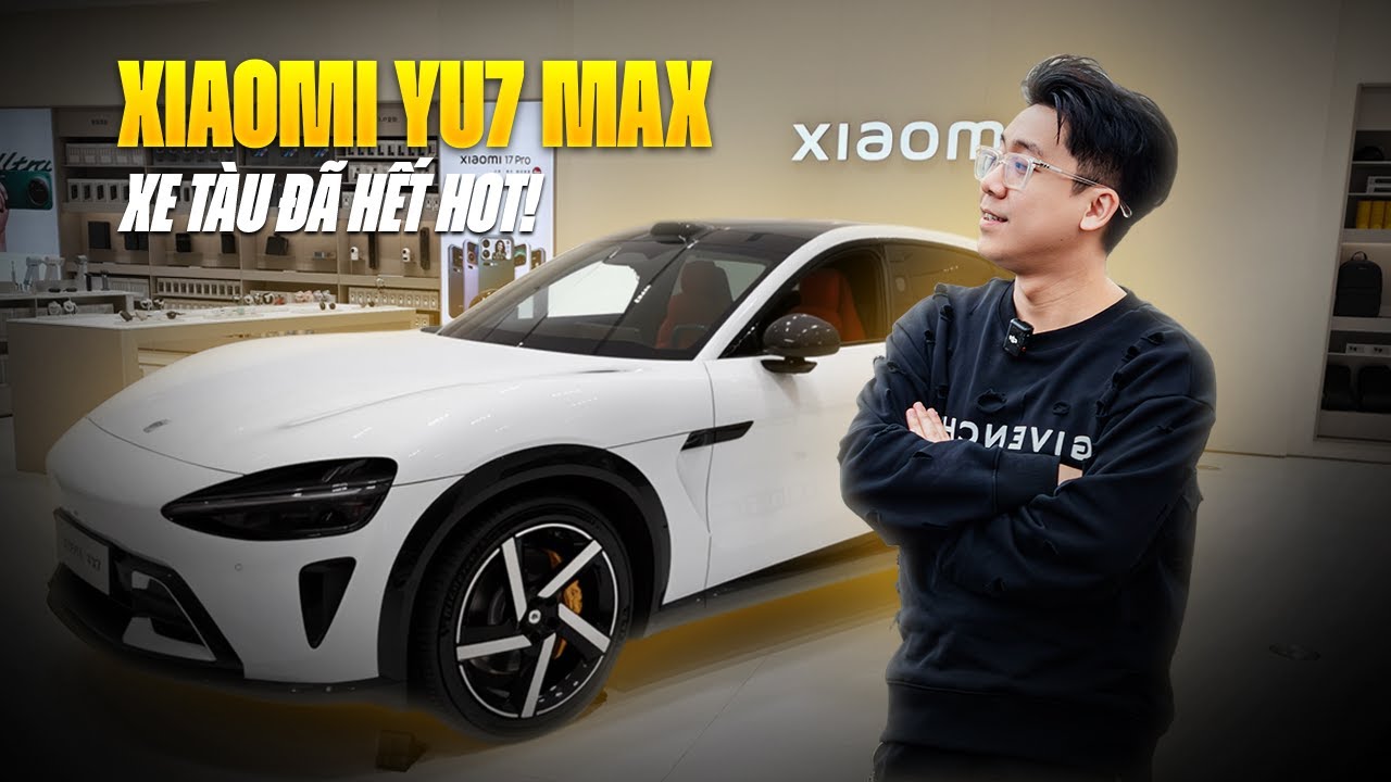 Xiaomi YU7 MAX cỡ này! Thế mà ai bảo.. XE TÀU HẾT THỜI?