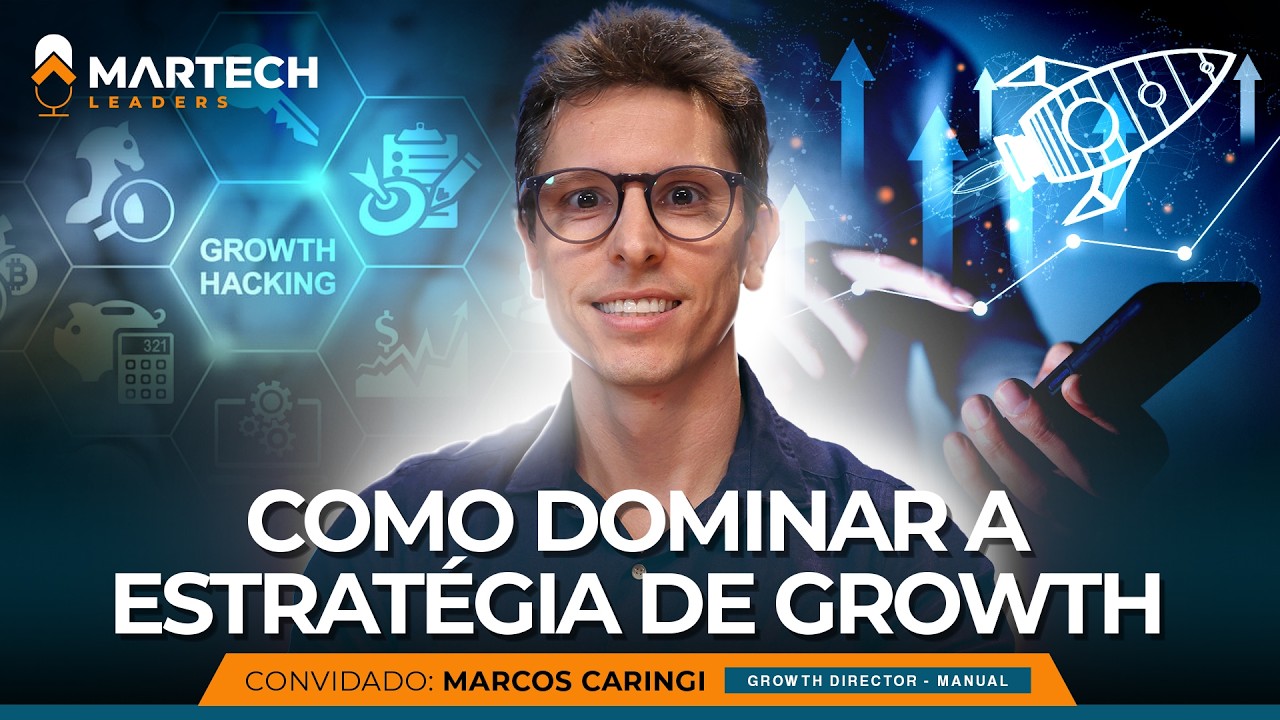 Como dominar a estratégia de Growth - MARTECH LEADERS #06