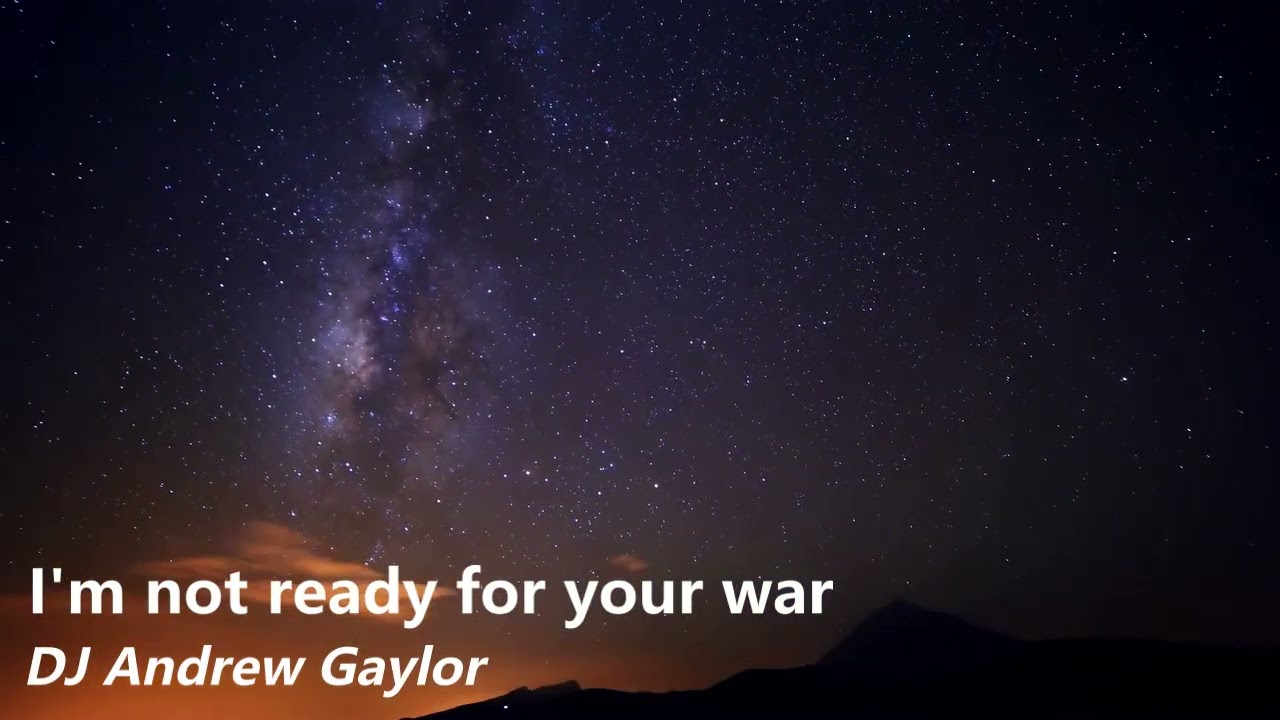 I'm not ready for your war