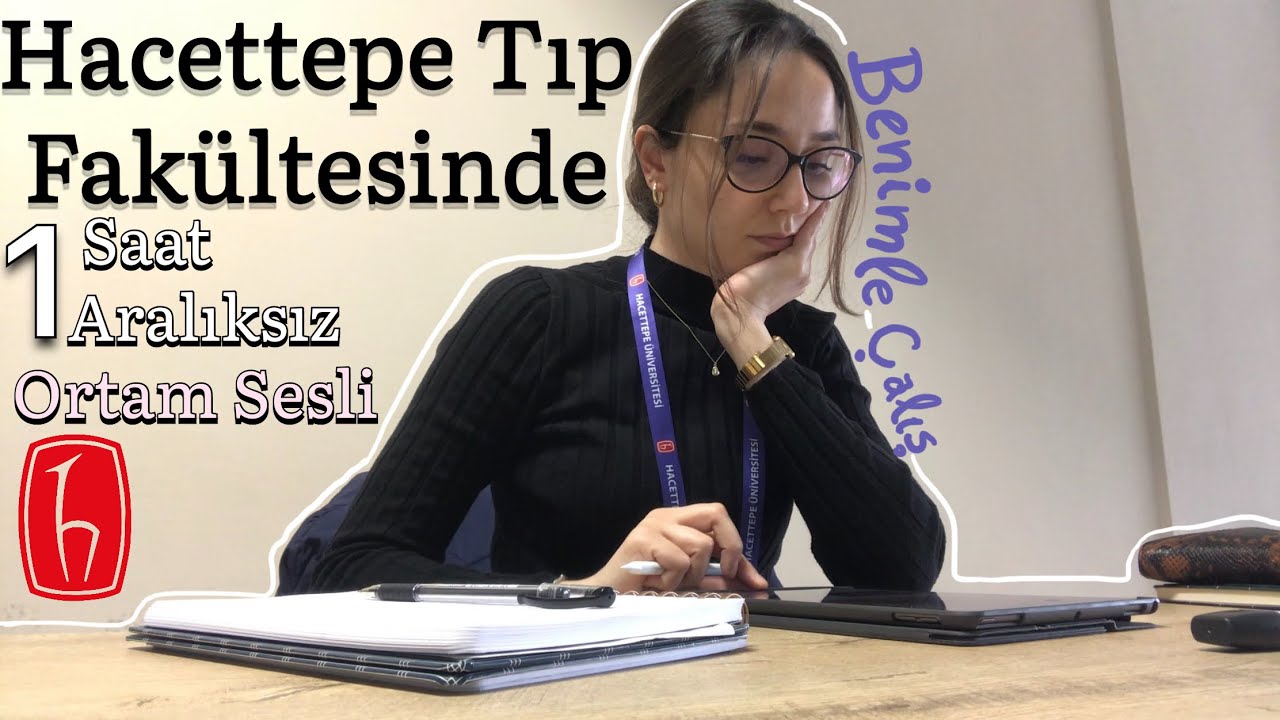 Hacettepe Tıp Fakültesinde Benimle Ders Çalış | 1 Saat Aralıksız #benimleçalış #benimledersçalış