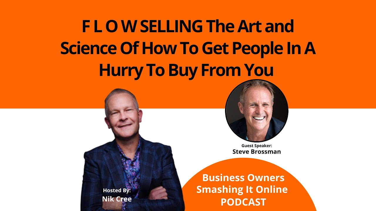 F L O W SELLING The Art and Science Of How To Get People In A Hurry To Buy From You with Steve Bross