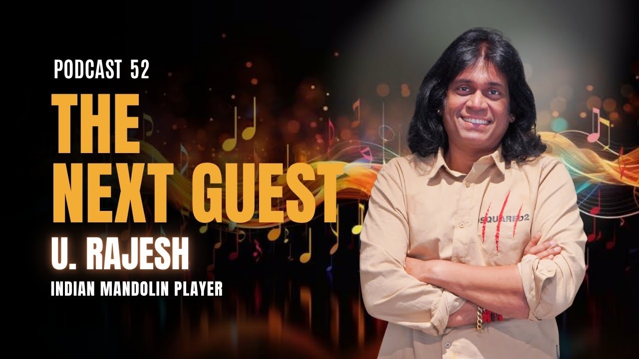 THE NEXT GUEST | PODCAST 52 | U. RAJESH  |  INDIAN MANDOLIN PLAYER