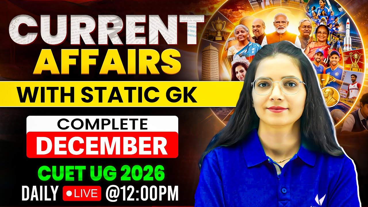 Current Affairs December 2025 | Complete Monthly Coverage for CUET 2026 | Daily Live GK Class