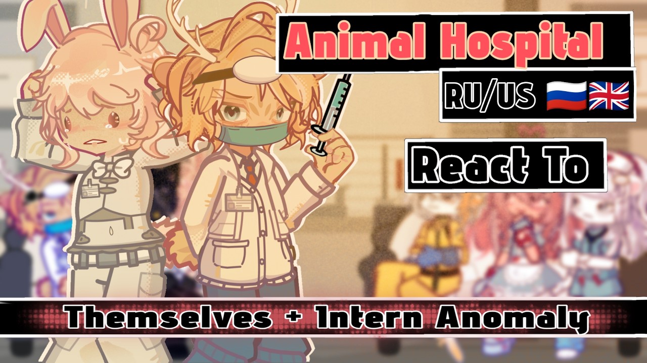 Animal Hospital React to Themselves + Intern Anomaly 🇷🇺/🇬🇧 // Gacha React // Animal Hospital 
