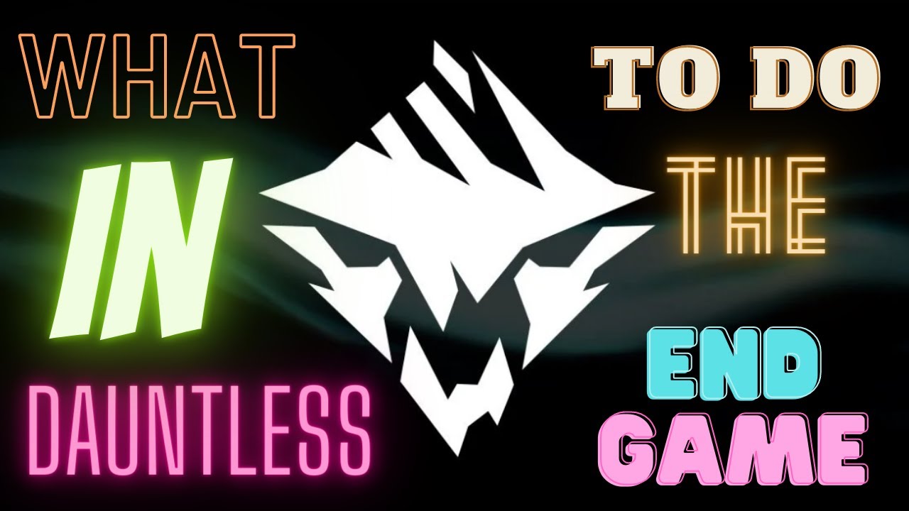 What you can do in the Dauntless End Game.