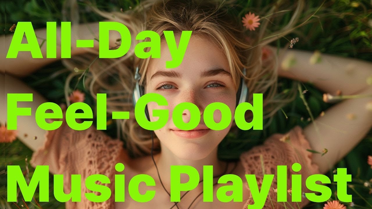 #All-Day Good Mood Music Songs #That Feel Like a Warm Hug  #One More Song, Then It’s 2AM #Playlist