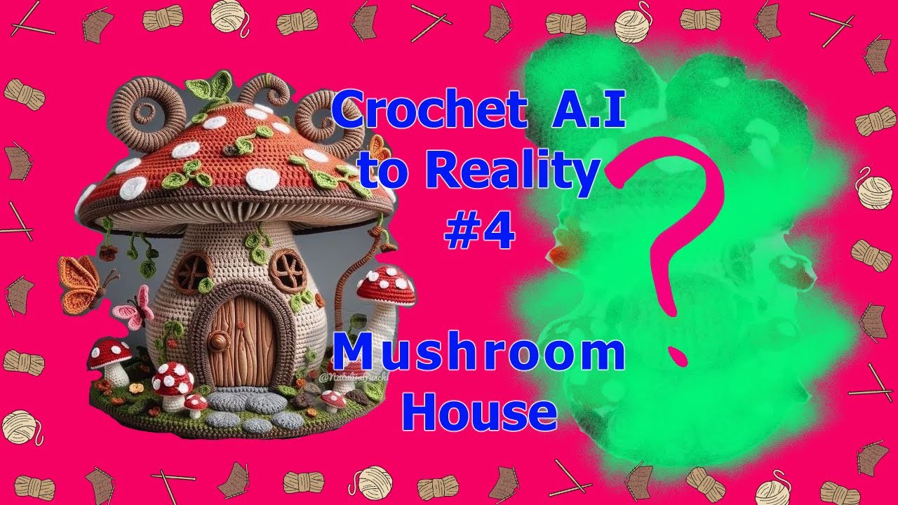 A I to Reality - (Crochet) Mushroom House