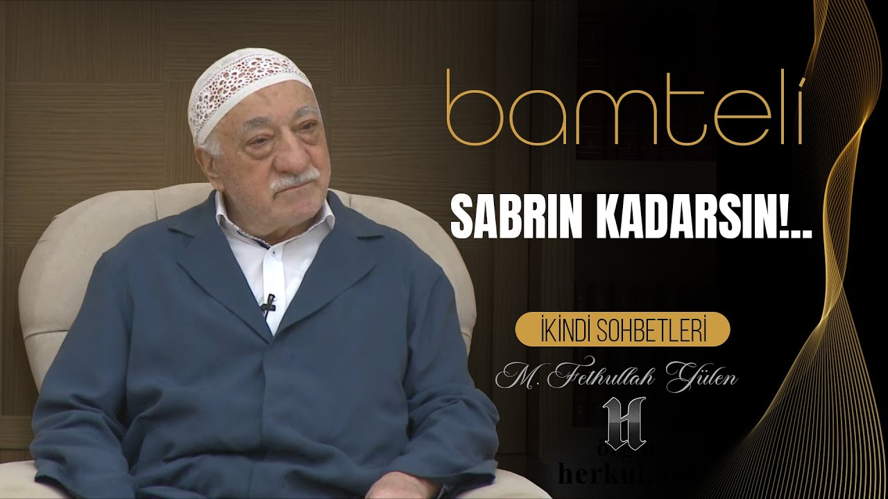 Bamteli | Sabrın Kadarsın!.. | M. Fethullah Gülen | (2016/08/01)