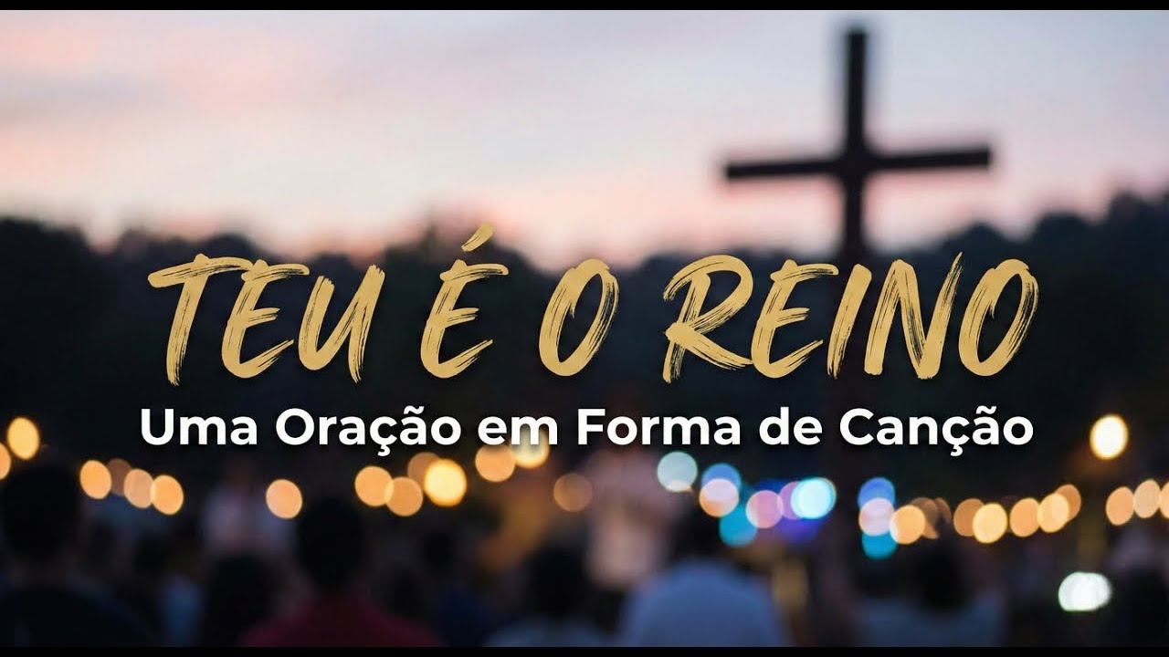 Teu é o Reino - Uma Oração em forma de Canção (Pai Nosso)