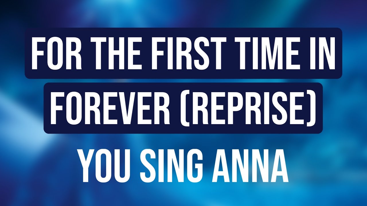 FOR THE FIRST TIME IN FOREVER REPRISE - FROZEN -  YOU SING ANNA