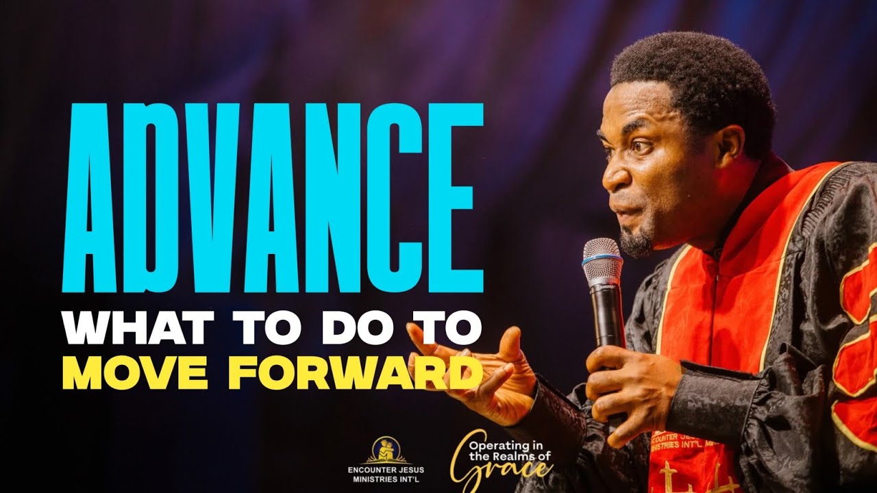 ADVANCE (WHAT TO DO TO MOVE FORWARD) - Apostle Michael Orokpo 