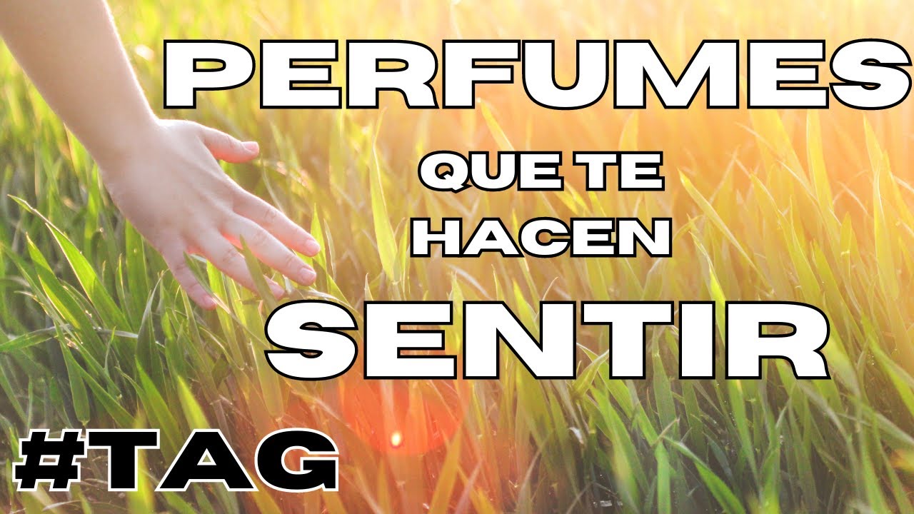 #TAG  Perfumes que me hacen sentir ..(Sentimientos - Emociones)