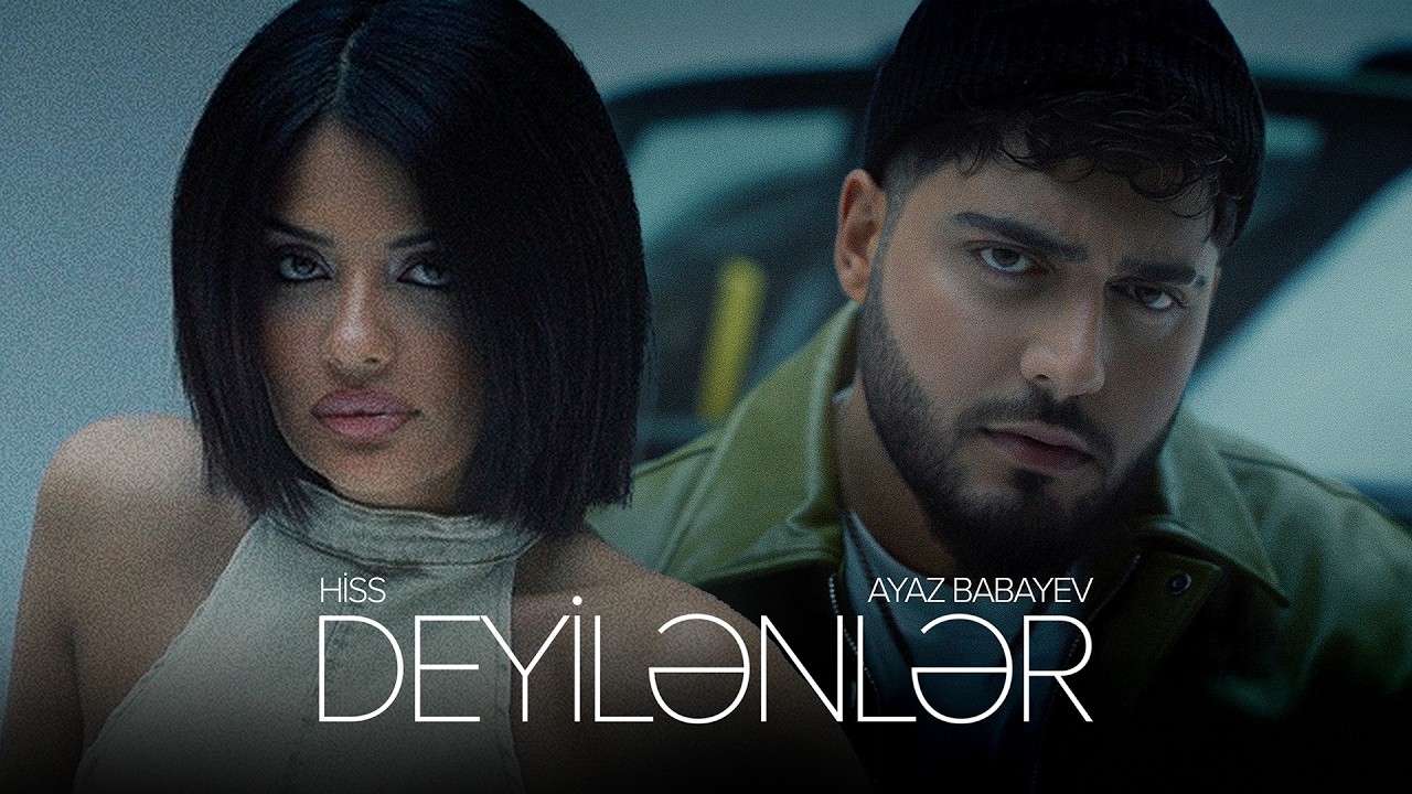 Ayaz Babayev x Hiss &ndash; Deyilənlər (Rəsmi Musiqi Videosu)