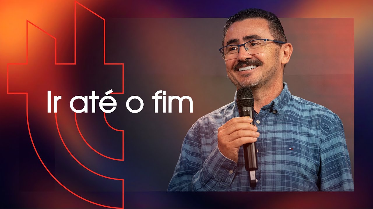 Ir até o fim - Pr João Roberto