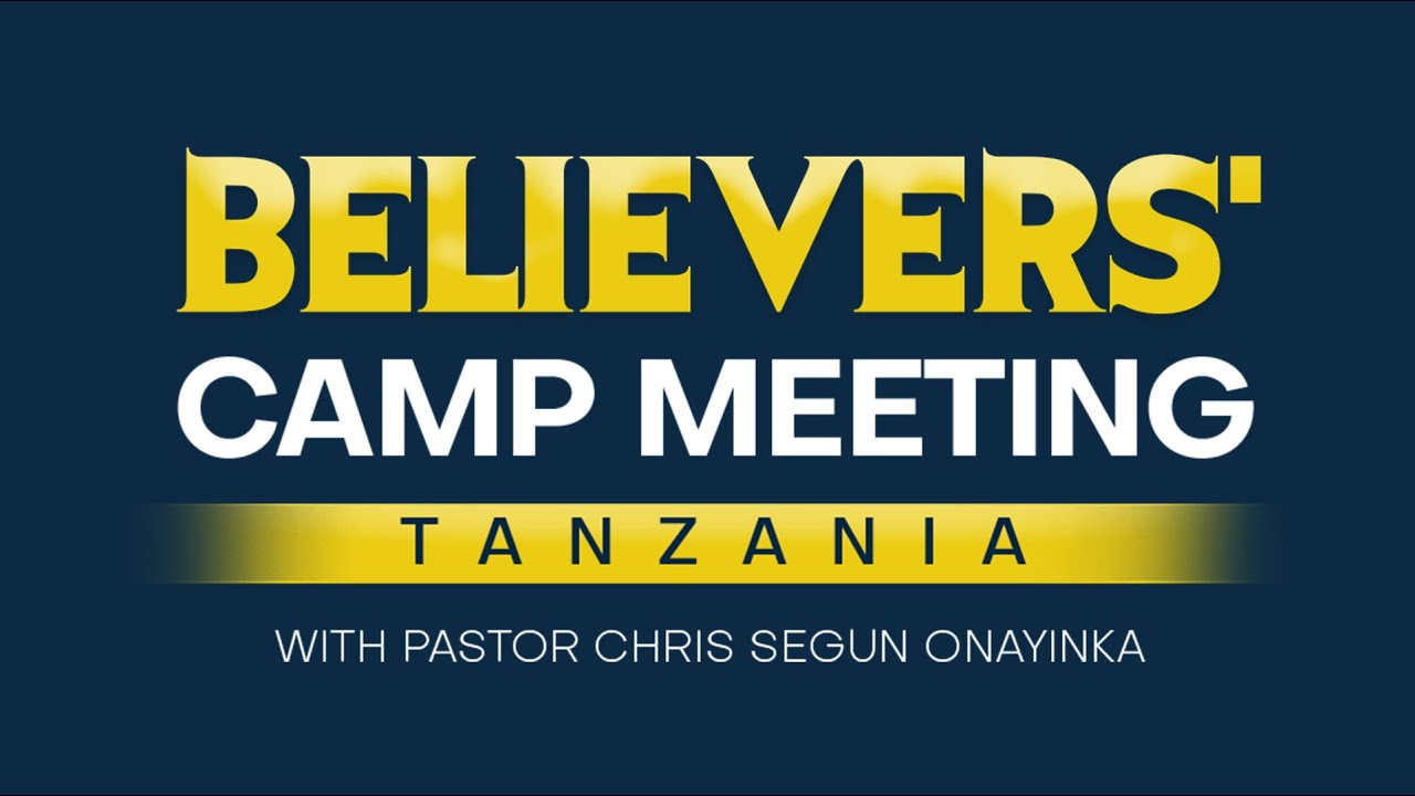 DAY 1 | BELIEVERS CAMP MEETING TANZANIA | PASTOR CHRIS SEGUN ONAYINKA | FIRST SESSION