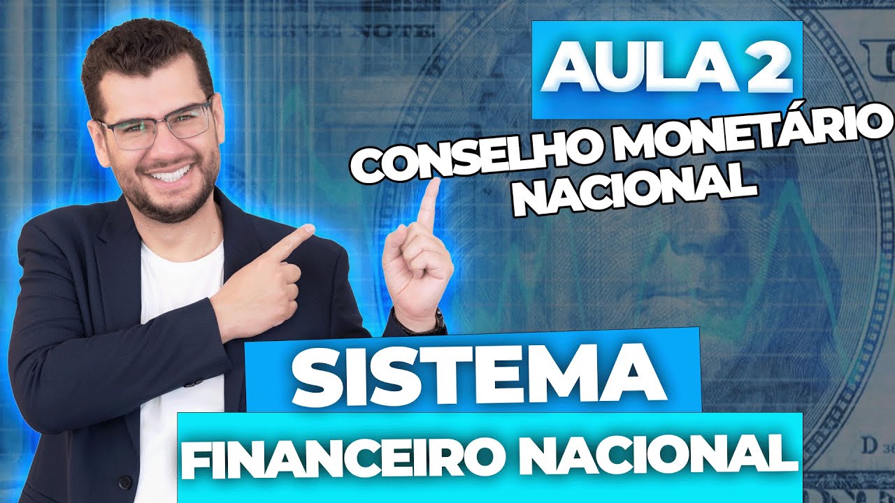 Aula 2 - SISTEMA FINANCEIRO NACIONAL: Conselho Monetário Nacional (CPA10,CPA20,CEA e CFP®)