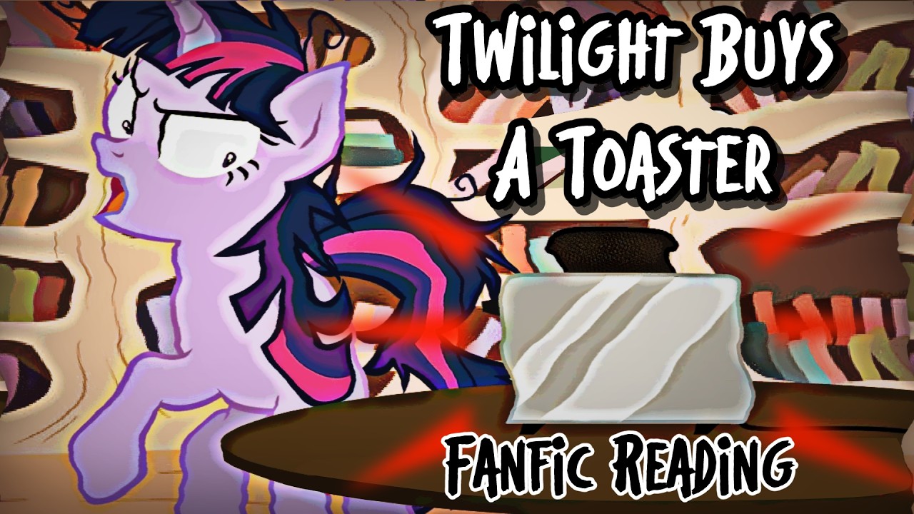 Twilight Buys a Toaster [MLP Fanfic Reading] (Crackfic/Random/Comedy)