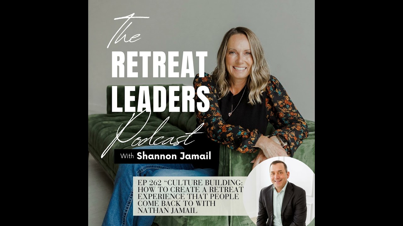 EP 262 Culture Building: How to Create a Retreat Experience That People Come Back To with Nathan ...