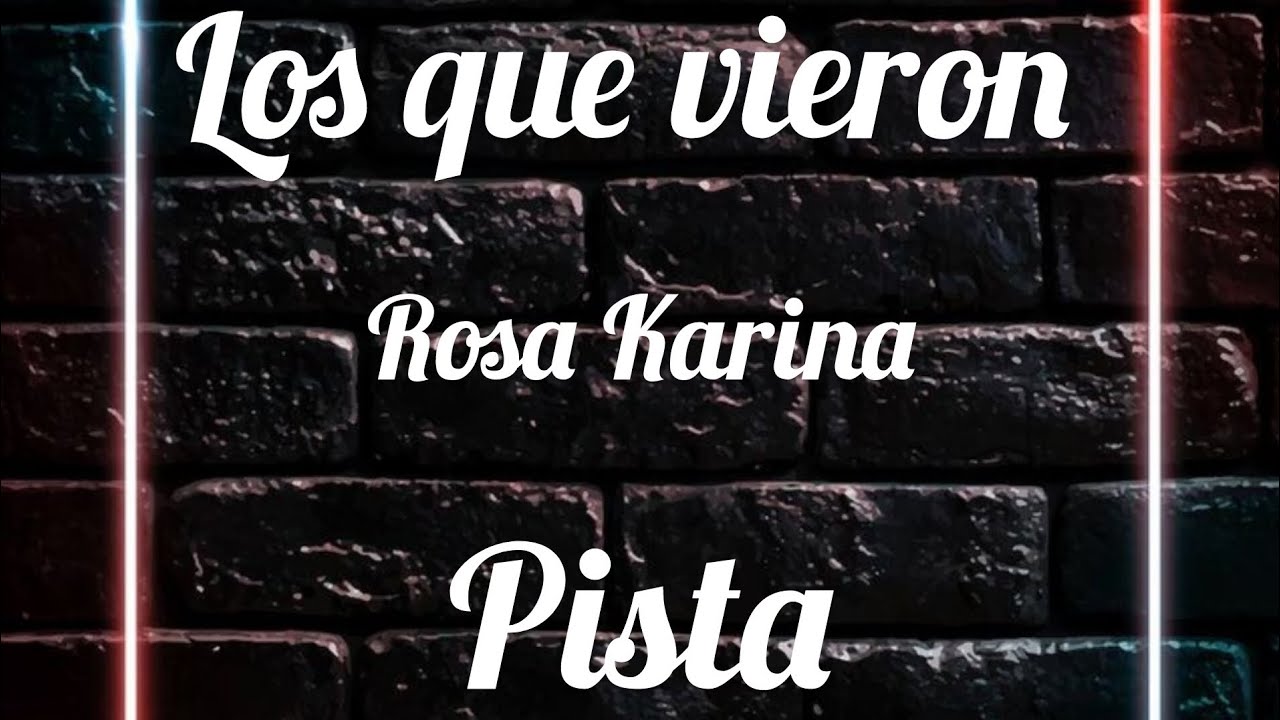 PISTA | Los que vieron - Rosa Karina