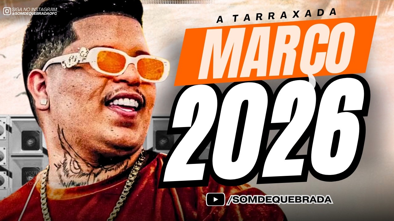 A TARRAXADA - REPERT&Oacute;RIO NOVO MAR&Ccedil;O 2026 | M&Uacute;SICAS NOVAS 100% PRA PARED&Atilde;O 2026 ARROCHADEIRA